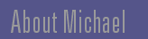 About Michael