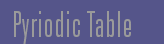 Pyriodic Table