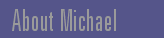 About Michael